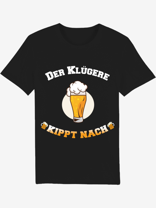 "Der Klügere kippt nach" T-Shirt
